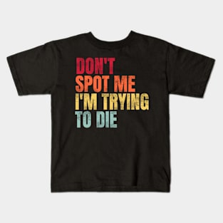 Don't Spot Me I'm Trying to Die Bodybuilding Lifting Kids T-Shirt